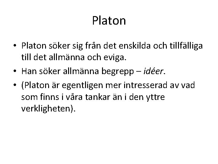 Platon • Platon söker sig från det enskilda och tillfälliga till det allmänna och