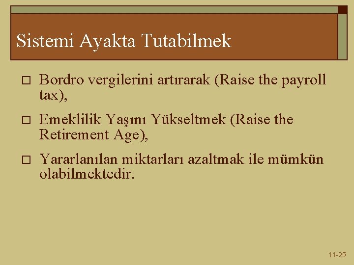 Sistemi Ayakta Tutabilmek o Bordro vergilerini artırarak (Raise the payroll tax), o Emeklilik Yaşını