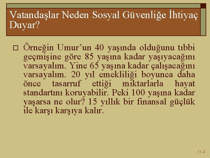 Vatandaşlar Neden Sosyal Güvenliğe İhtiyaç Duyar? o Örneğin Umur’un 40 yaşında olduğunu tıbbi geçmişine