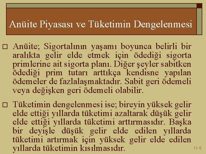 Anüite Piyasası ve Tüketimin Dengelenmesi o Anüite; Sigortalının yaşamı boyunca belirli bir aralıkta gelir