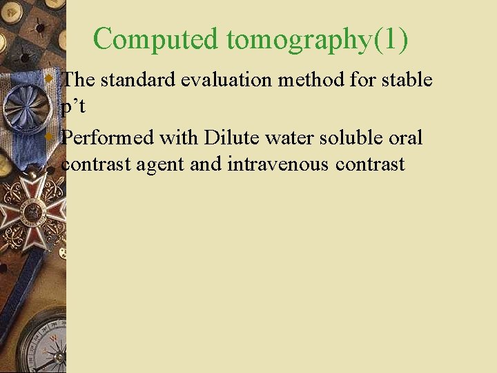 Computed tomography(1) w The standard evaluation method for stable p’t w Performed with Dilute