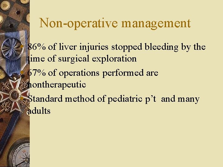 Non-operative management w 86% of liver injuries stopped bleeding by the time of surgical