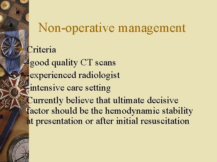 Non-operative management w Criteria --good quality CT scans --experienced radiologist --intensive care setting w