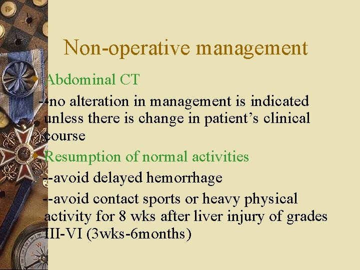 Non-operative management w Abdominal CT --no alteration in management is indicated unless there is