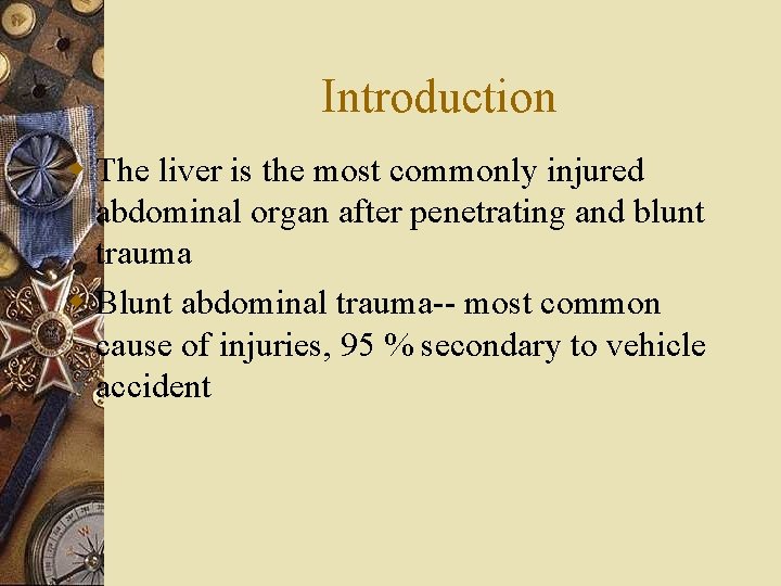 Introduction w The liver is the most commonly injured abdominal organ after penetrating and