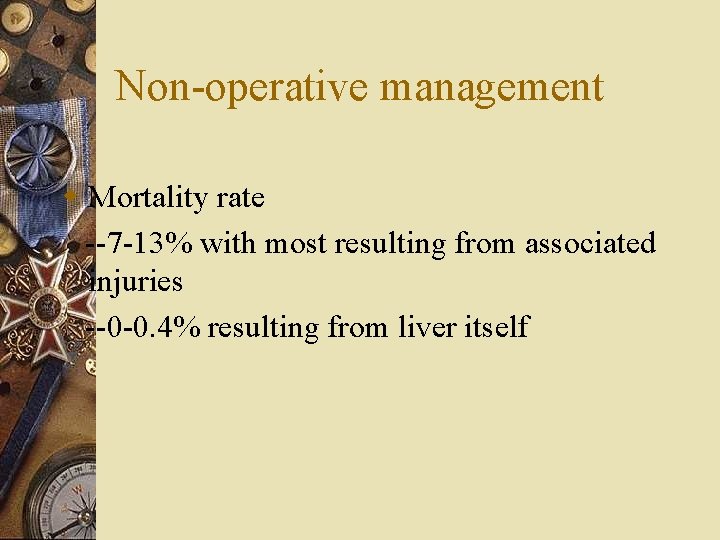 Non-operative management w Mortality rate --7 -13% with most resulting from associated injuries --0