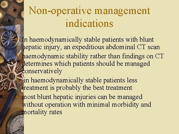 Non-operative management indications w In haemodynamically stable patients with blunt hepatic injury, an expeditious