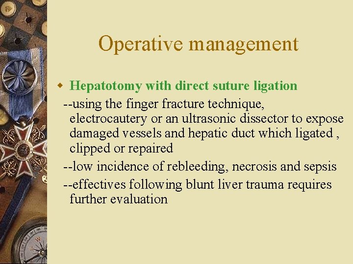 Operative management w Hepatotomy with direct suture ligation --using the finger fracture technique, electrocautery