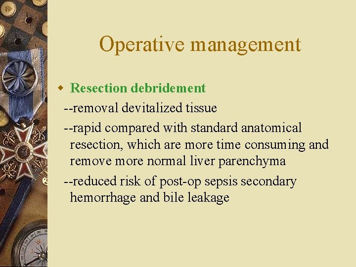 Operative management w Resection debridement --removal devitalized tissue --rapid compared with standard anatomical resection,