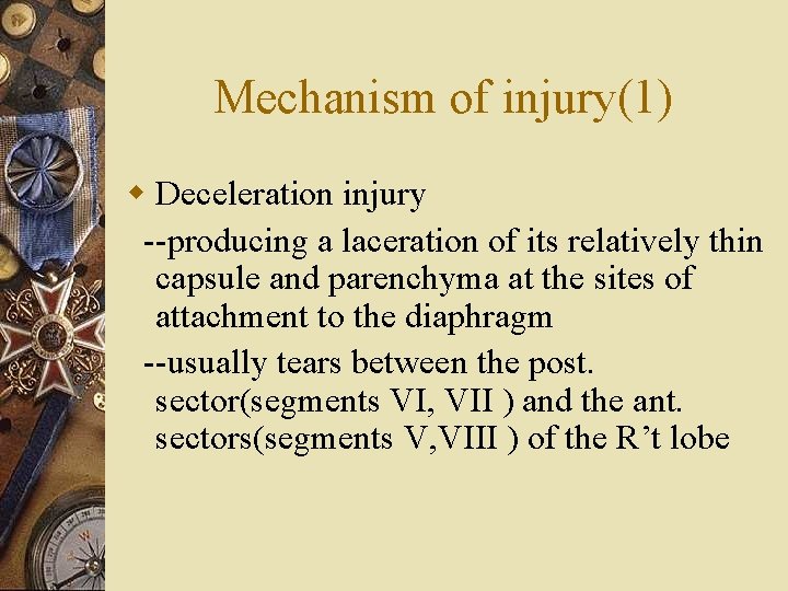 Mechanism of injury(1) w Deceleration injury --producing a laceration of its relatively thin capsule