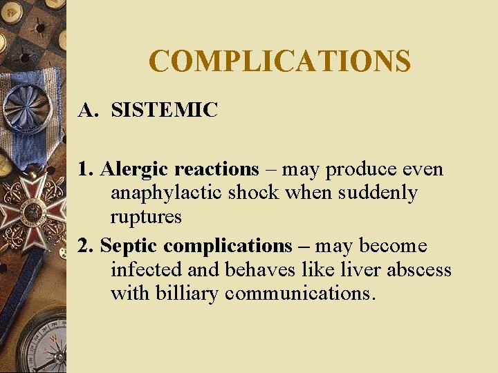 COMPLICATIONS A. SISTEMIC 1. Alergic reactions – may produce even anaphylactic shock when suddenly