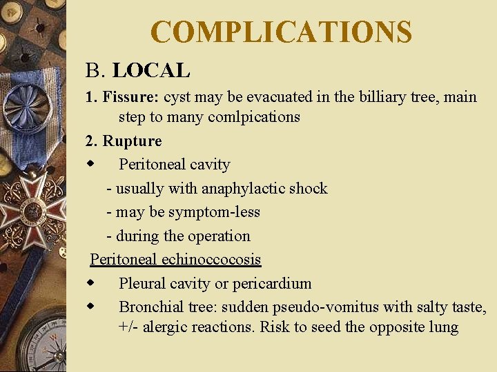 COMPLICATIONS B. LOCAL 1. Fissure: cyst may be evacuated in the billiary tree, main