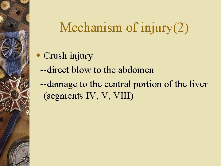 Mechanism of injury(2) w Crush injury --direct blow to the abdomen --damage to the