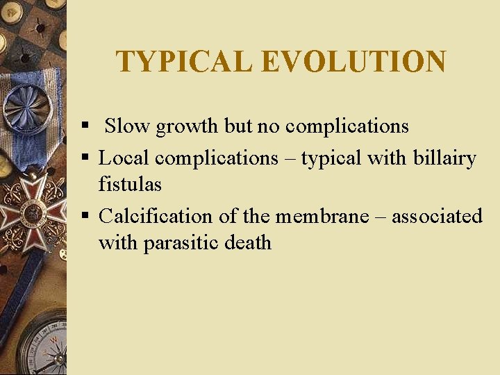 TYPICAL EVOLUTION § Slow growth but no complications § Local complications – typical with