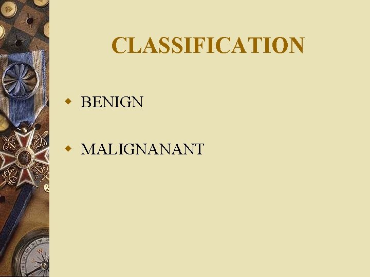 CLASSIFICATION w BENIGN w MALIGNANANT 