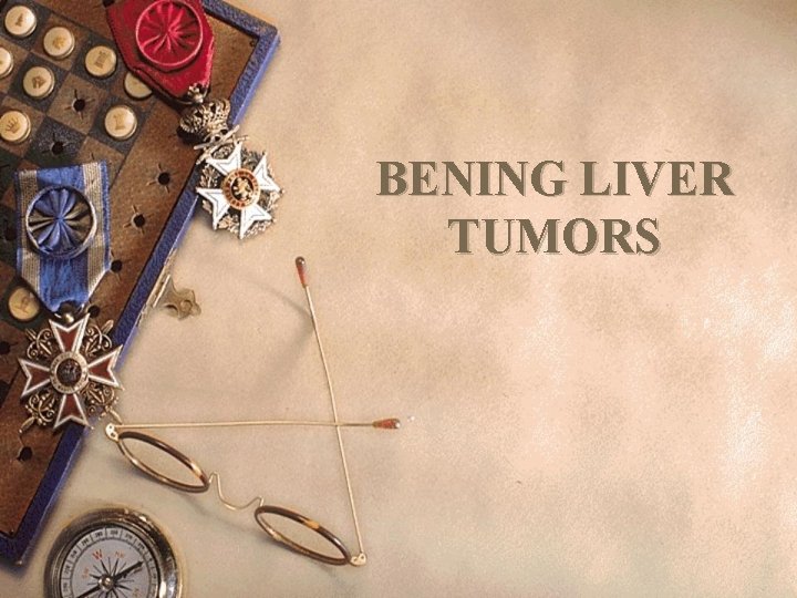 BENING LIVER TUMORS 