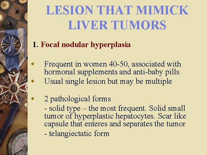 LESION THAT MIMICK LIVER TUMORS 1. Focal nodular hyperplasia w w w Frequent in