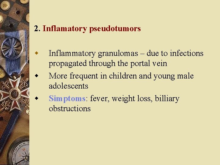 2. Inflamatory pseudotumors w w w Inflammatory granulomas – due to infections propagated through