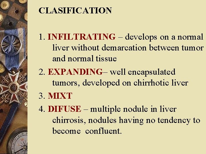 CLASIFICATION 1. INFILTRATING – develops on a normal liver without demarcation between tumor and