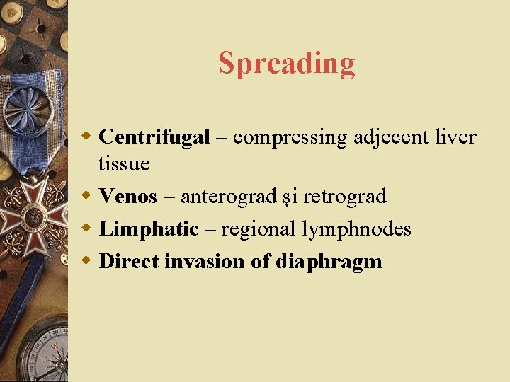 Spreading w Centrifugal – compressing adjecent liver tissue w Venos – anterograd şi retrograd