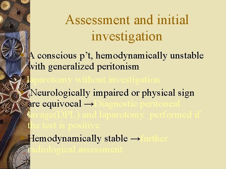Assessment and initial investigation w A conscious p’t, hemodynamically unstable with generalized peritonism laparotomy
