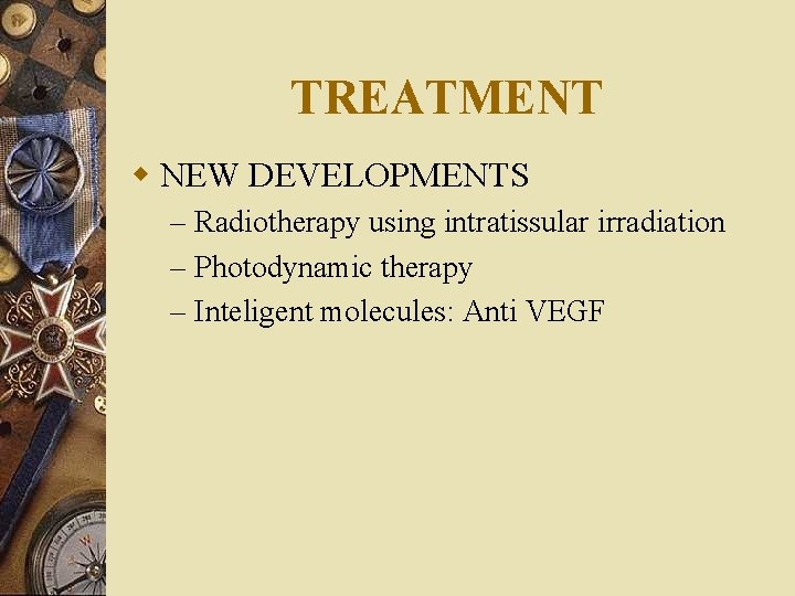 TREATMENT w NEW DEVELOPMENTS – Radiotherapy using intratissular irradiation – Photodynamic therapy – Inteligent