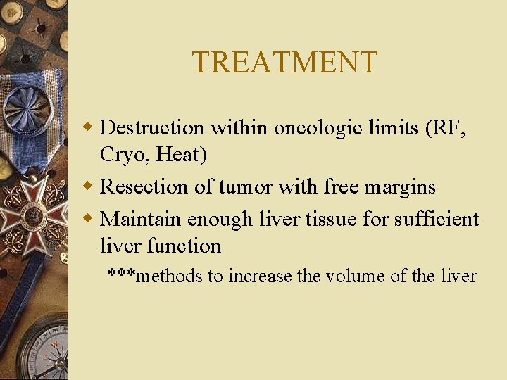 TREATMENT w Destruction within oncologic limits (RF, Cryo, Heat) w Resection of tumor with