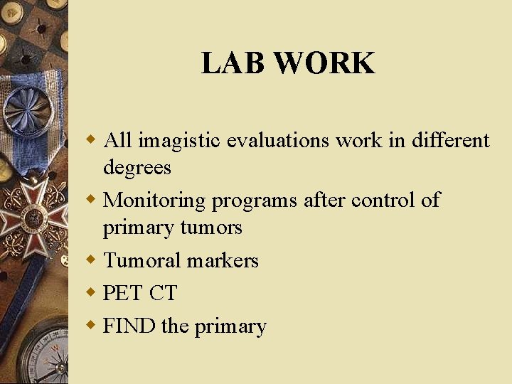 LAB WORK w All imagistic evaluations work in different degrees w Monitoring programs after