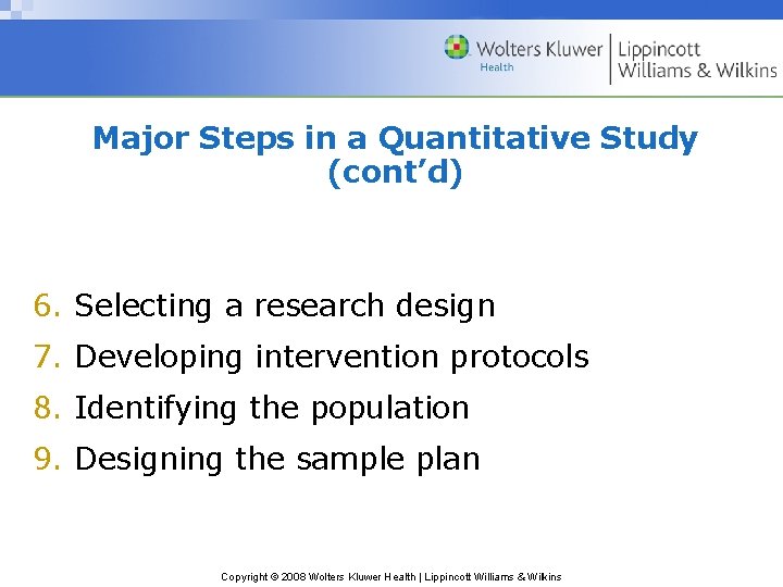 Major Steps in a Quantitative Study (cont’d) 6. Selecting a research design 7. Developing