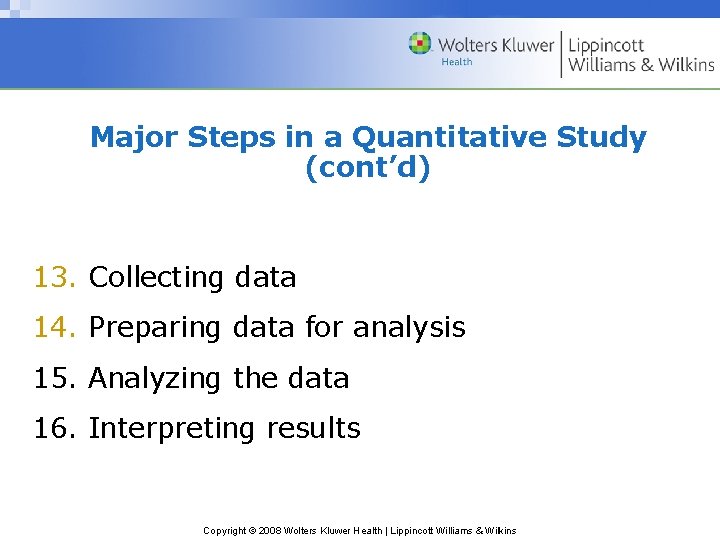 Major Steps in a Quantitative Study (cont’d) 13. Collecting data 14. Preparing data for