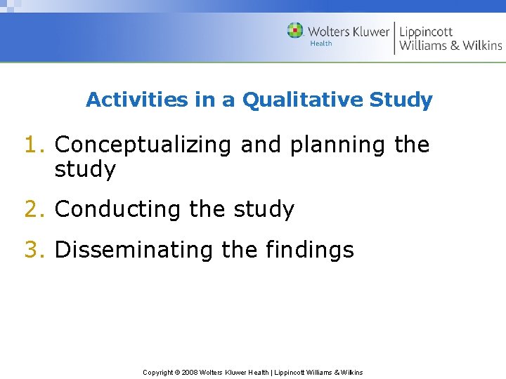 Activities in a Qualitative Study 1. Conceptualizing and planning the study 2. Conducting the