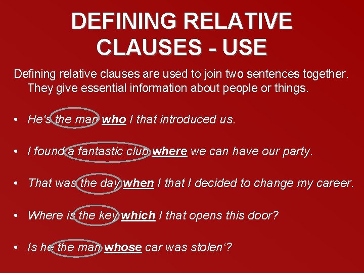 DEFINING RELATIVE CLAUSES - USE Defining relative clauses are used to join two sentences