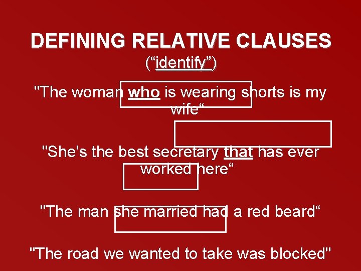 DEFINING RELATIVE CLAUSES (“identify”) "The woman who is wearing shorts is my wife“ "She's