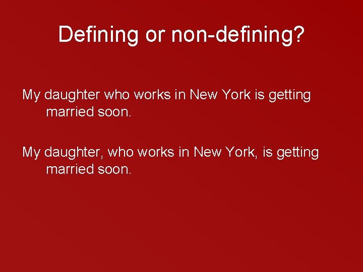 Defining or non-defining? My daughter who works in New York is getting married soon.