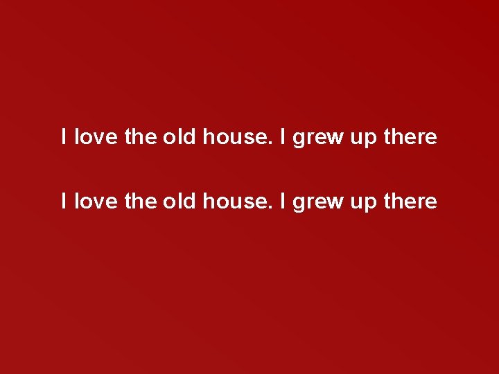 I love the old house. I grew up there 