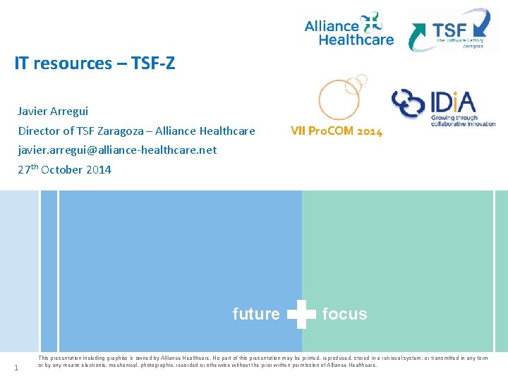 IT resources – TSF-Z Javier Arregui Director of TSF Zaragoza – Alliance Healthcare VII IT resources – TSF-Z Javier Arregui Director of TSF Zaragoza – Alliance Healthcare VII