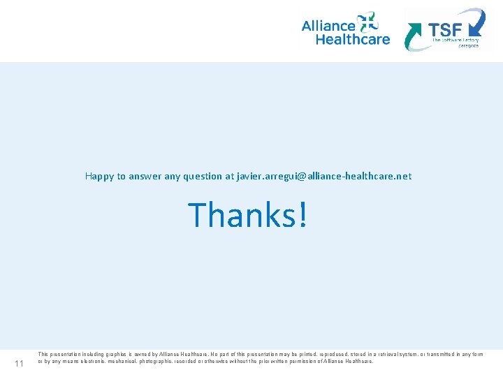 Happy to answer any question at javier. arregui@alliance-healthcare. net Thanks! 11 This presentation including Happy to answer any question at javier. arregui@alliance-healthcare. net Thanks! 11 This presentation including