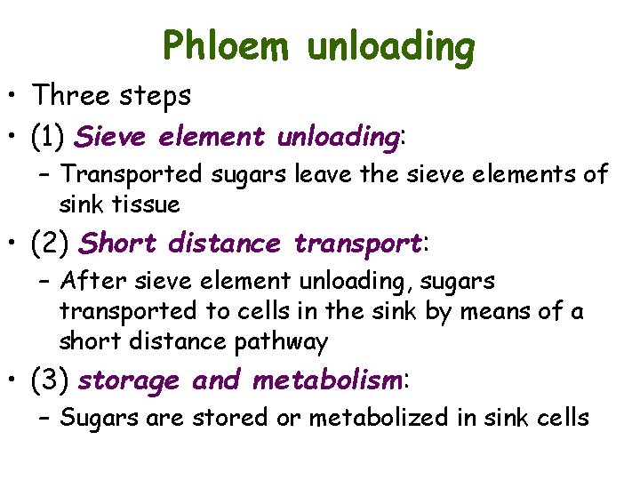 Phloem unloading • Three steps • (1) Sieve element unloading: – Transported sugars leave