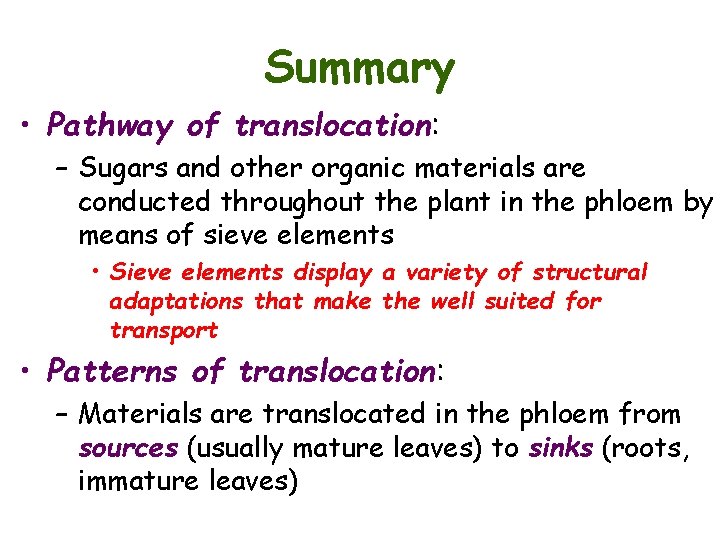 Summary • Pathway of translocation: – Sugars and other organic materials are conducted throughout