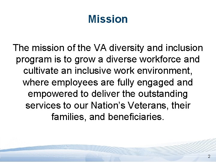 Mission The mission of the VA diversity and inclusion program is to grow a