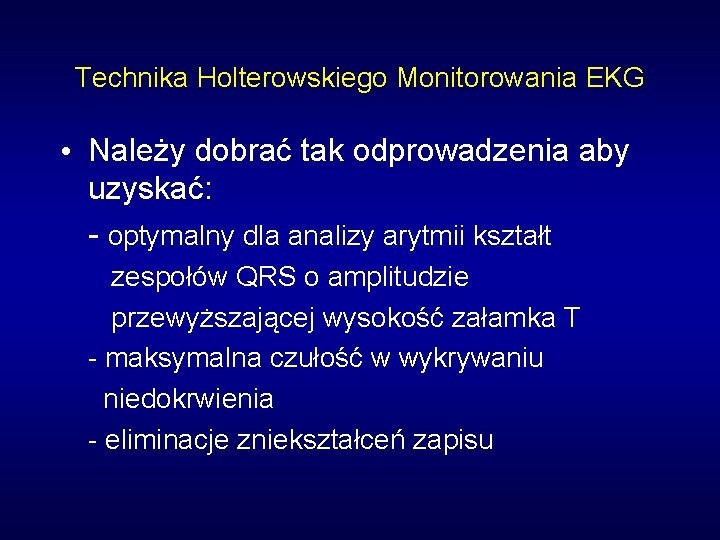 Technika Holterowskiego Monitorowania EKG • Należy dobrać tak odprowadzenia aby uzyskać: - optymalny dla