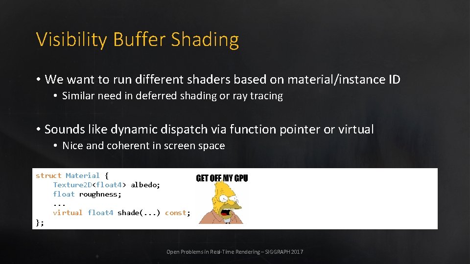 Visibility Buffer Shading • We want to run different shaders based on material/instance ID