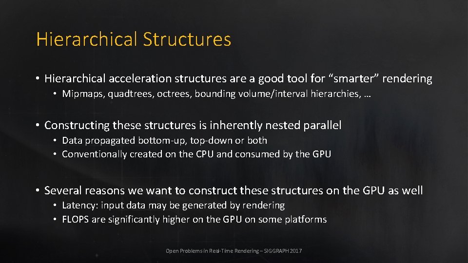Hierarchical Structures • Hierarchical acceleration structures are a good tool for “smarter” rendering •