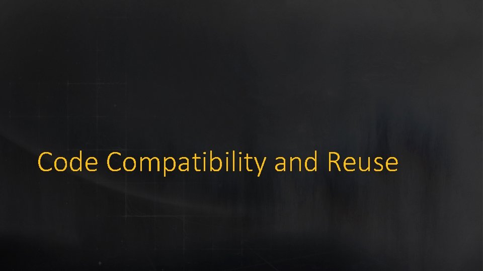 Code Compatibility and Reuse 