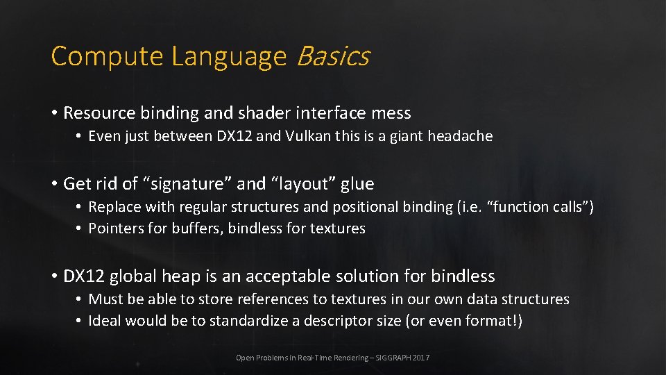 Compute Language Basics • Resource binding and shader interface mess • Even just between