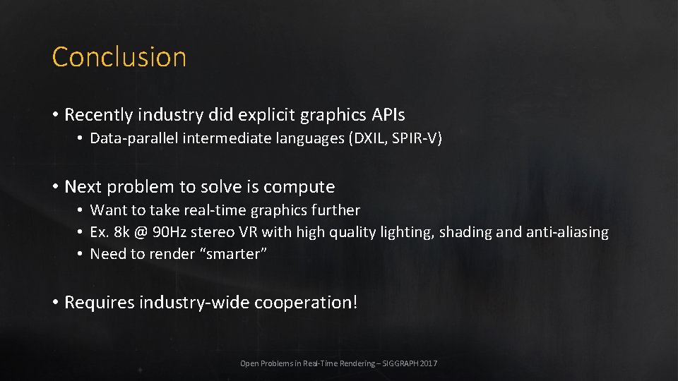 Conclusion • Recently industry did explicit graphics APIs • Data-parallel intermediate languages (DXIL, SPIR-V)