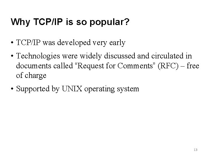 Why TCP/IP is so popular? • TCP/IP was developed very early • Technologies were