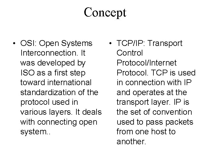 Concept • OSI: Open Systems • TCP/IP: Transport Interconnection. It Control was developed by