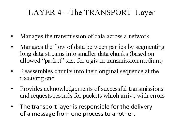 LAYER 4 – The TRANSPORT Layer • Manages the transmission of data across a