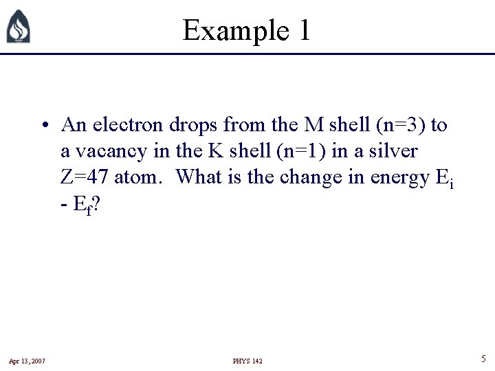 Example 1 • An electron drops from the M shell (n=3) to a vacancy